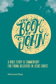 Paperback The Book of John: A Bible Study & Commentary for Young Believers in Jesus Christ Book