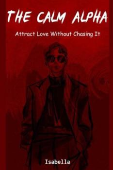 Paperback The Calm Alpha: Attract Love Without Chasing It Book