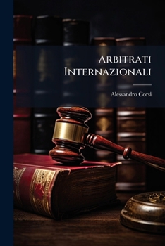 Paperback Arbitrati Internazionali: Note Di Critica Dottrinale E Storica [Italian] Book