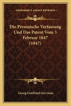 Die Preussische Verfassung und das Patent vom 3 Februar 1847