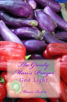 Paperback The Greedy Man's Prayer: God Light Book