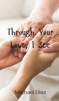 Hardcover Through Your Love, I See Book