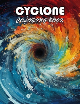 Cyclone Coloring Book: 100+ Fun And Easy Coloring Pages