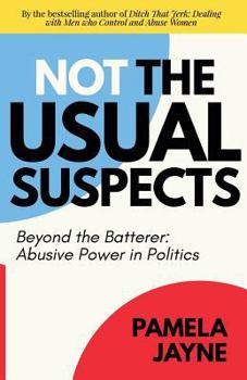 Paperback Not the Usual Suspects: Beyond the Batterer: Abusive Power in Politics Book