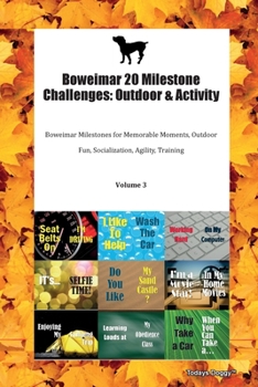 Paperback Boweimar 20 Milestone Challenges: Outdoor & Activity Boweimar Milestones for Memorable Moments, Outdoor Fun, Socialization, Agility, Training Volume 3 Book