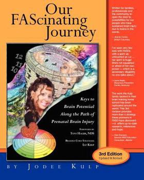 Paperback Our FAScinating Journey: Keys to Brain Potential Along the Path of Prenatal Brain Injury Book