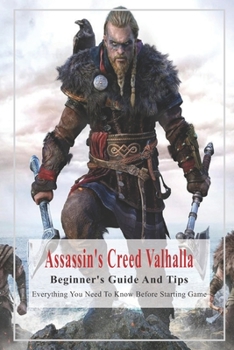 Paperback Assassin's Creed Valhalla Beginner's Guide And Tips: Everything You Need To Know Before Starting Game: Assassins Creed Valhalla Strategy Guide Book