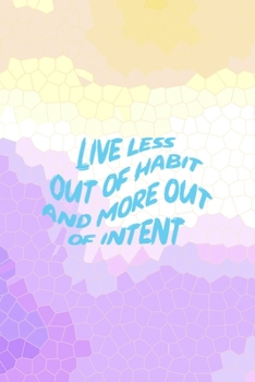 Paperback Live Less Out Of Habit And More Out Of Intent: All Purpose 6x9 Blank Lined Notebook Journal Way Better Than A Card Trendy Unique Gift Abstract Colorfu Book