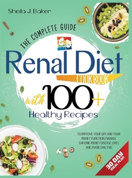 Hardcover Renal Diet Cookbook: The Complete Guide With 100+ Healthy Recipes To Improve Your GFR And Your Kidney Function, Manage Chronic Kidney Disease (CKD) and Avoid Dialysis Book