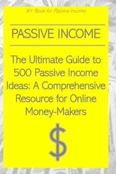 Paperback The Ultimate Guide to 500 Passive Income Ideas: A Comprehensive Resource for Online Money-Makers Book