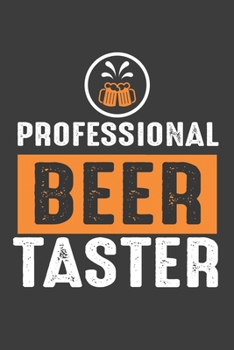Professional Beer Taster: Lined Notebook / Journal Gift For Him Her, 130 Pages 6x9, Soft Cover Matte Finish