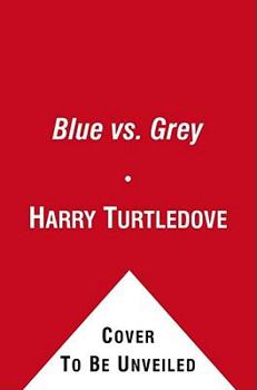 Paperback Blue vs. Grey: Alternate History Tales from the Front Lines of the American Civil War Book