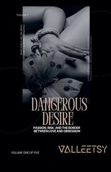Dangerous Desire - Passion Risk and The Border Between Love and Obsession (A Captivating SM & Bdsm Book)