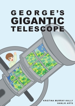 Paperback George Gigantic Telescope: A book about a boy and his great space adventure Book