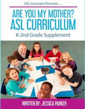 Are You My Mother ASL Curriculum : K-2nd Grade Supplement