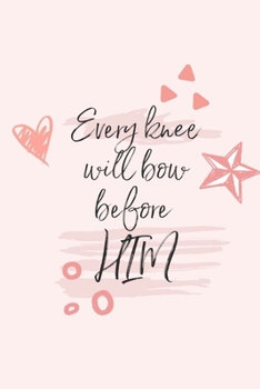 Every knee will bow before HIM: Gratitude Journal, 6X9 Lined Notebook, 110 Pages - Cute and Uplifting on Blush Pink