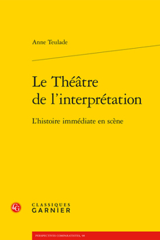 Paperback Le Theatre de l'Interpretation: L'Histoire Immediate En Scene [French] Book