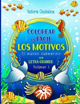 Colorear es f�cil - Los motivos: El mundo submarino. El libro para colorear para todas las edades - para los principiantes, las personas con visi�n baja y los adultos mayores