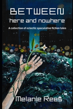 Paperback Between here and nowhere: a collection of eclectic speculative fiction tales Book