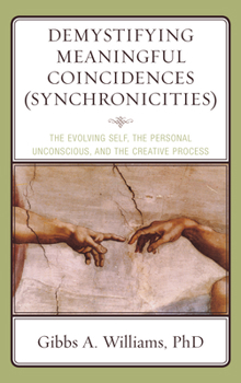 Hardcover Demystifying Meaningful Coincidences (Synchronicities): The Evolving Self, the Personal Unconscious, and the Creative Process Book