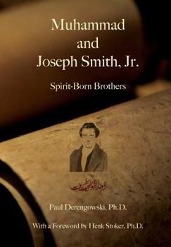 Hardcover Muhammad and Joseph Smith, Jr.: Spirit-Born Brothers Book