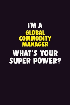 Paperback I Am A Global Commodity Manager, What's Your Super Power?: 6X9 120 pages Career Notebook Unlined Writing Journal Book