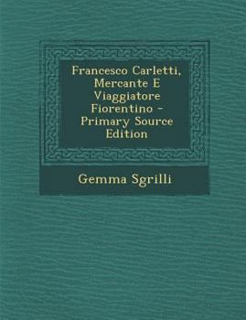 Paperback Francesco Carletti, Mercante E Viaggiatore Fiorentino [Italian] Book