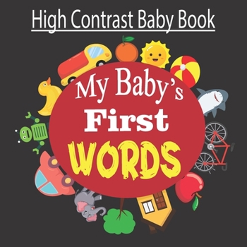 Paperback My Baby's First Words, High Contrast Baby Book: Get Your Newborn's Little Mind Engaged Book