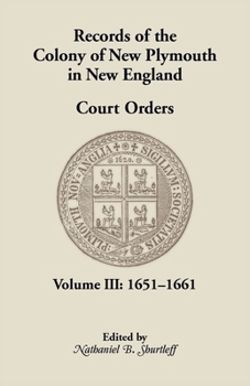 Paperback Records of the Colony of New Plymouth in New England, Court Orders, Volume III: 1651-1661 Book