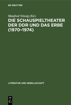 Hardcover Die Schauspieltheater Der DDR Und Das Erbe (1970-1974): Positionen, Debatten, Kritiken [German] Book