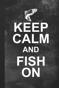 Keep Calm And Fish On: Blank Lined Notebook Journal Gift for Fishing Lover