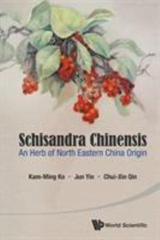 Paperback Schisandra Chinensis: An Herb of North Eastern China Origin Book