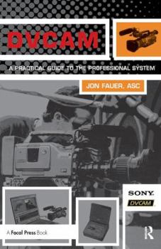 Dvcam: A Practical Guide to the Professional System