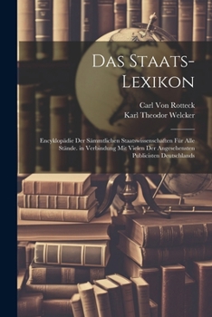 Paperback Das Staats-Lexikon: Encyklopädie der Sämmtlichen Staatswissenschaften für alle Stände. in Verbindung mit vielen der angesehensten Publicis [German] Book