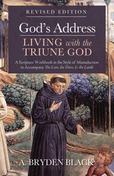 Hardcover God's Address--Living with the Triune God, Revised Edition: A Scripture Workbook in the Style of Manuduction to Accompany the Lion, the Dove & the Lam Book