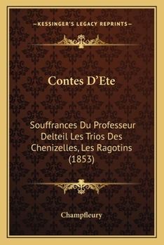 Paperback Contes D'Ete: Souffrances Du Professeur Delteil Les Trios Des Chenizelles, Les Ragotins (1853) [French] Book
