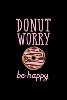 Paperback Donut Worry - Be Happy: Blank Lined Notebook Journal for Work, School, Office - 6x9 110 page Book