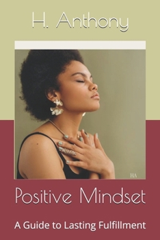 Paperback Positive Mindset: A Guide to Lasting Fulfillment Book