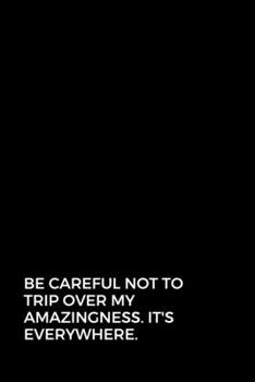Be careful not to trip over my amazingness. It's everywhere.: Going away Gift for Coworker / Colleague leaving Gifts | Blank Lined Composition Notebook, Journal & Planner