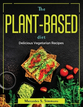 Paperback The Plant-Based Diet: Delicious Vegetarian Recipes Book
