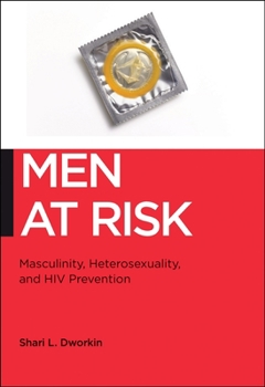 Men at Risk: Masculinity, Heterosexuality, and HIV Prevention - Book  of the Biopolitics