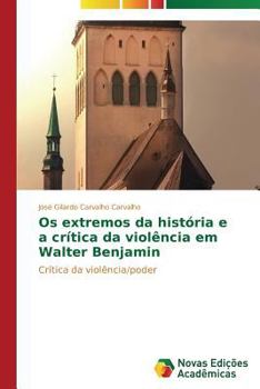 Paperback Os extremos da história e a crítica da violência em Walter Benjamin [Portuguese] Book