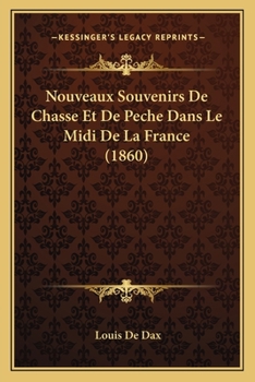 Paperback Nouveaux Souvenirs De Chasse Et De Peche Dans Le Midi De La France (1860) [French] Book