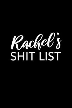 Rachel's Shit List: Rachel Gift Notebook - Funny Personalized Lined Note Pad for Women Named Rachel - Novelty Journal with Lines - Sarcastic Cool Office Gag Gift for Coworkers Boss - Size 6x9