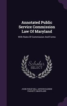 Hardcover Annotated Public Service Commission Law of Maryland: With Rules of Commission and Forms Book