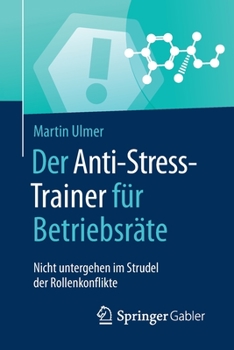 Paperback Der Anti-Stress-Trainer Für Betriebsräte: Nicht Untergehen Im Strudel Der Rollenkonflikte [German] Book