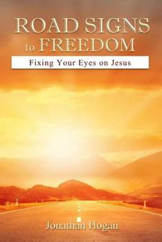 Paperback Road Signs to Freedom: Fixing Your Eyes on Jesus Book