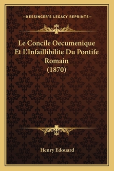 Paperback Le Concile Oecumenique Et L'Infaillibilite Du Pontife Romain (1870) [French] Book