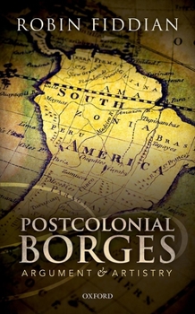 Hardcover Postcolonial Borges: Argument and Artistry Book