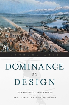 Paperback Dominance by Design: Technological Imperatives and America's Civilizing Mission Book